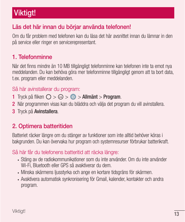 Viktigt!Läs det här innan du börjar använda telefonen!Om du får problem med telefonen kan du läsa det här avsnittet innan du läm