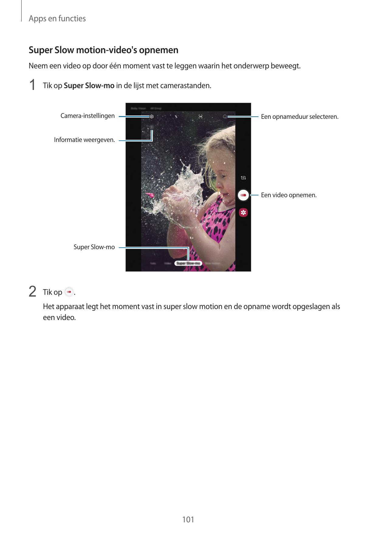 Apps en functiesSuper Slow motion-video's opnemenNeem een video op door één moment vast te leggen waarin het onderwerp beweegt.1