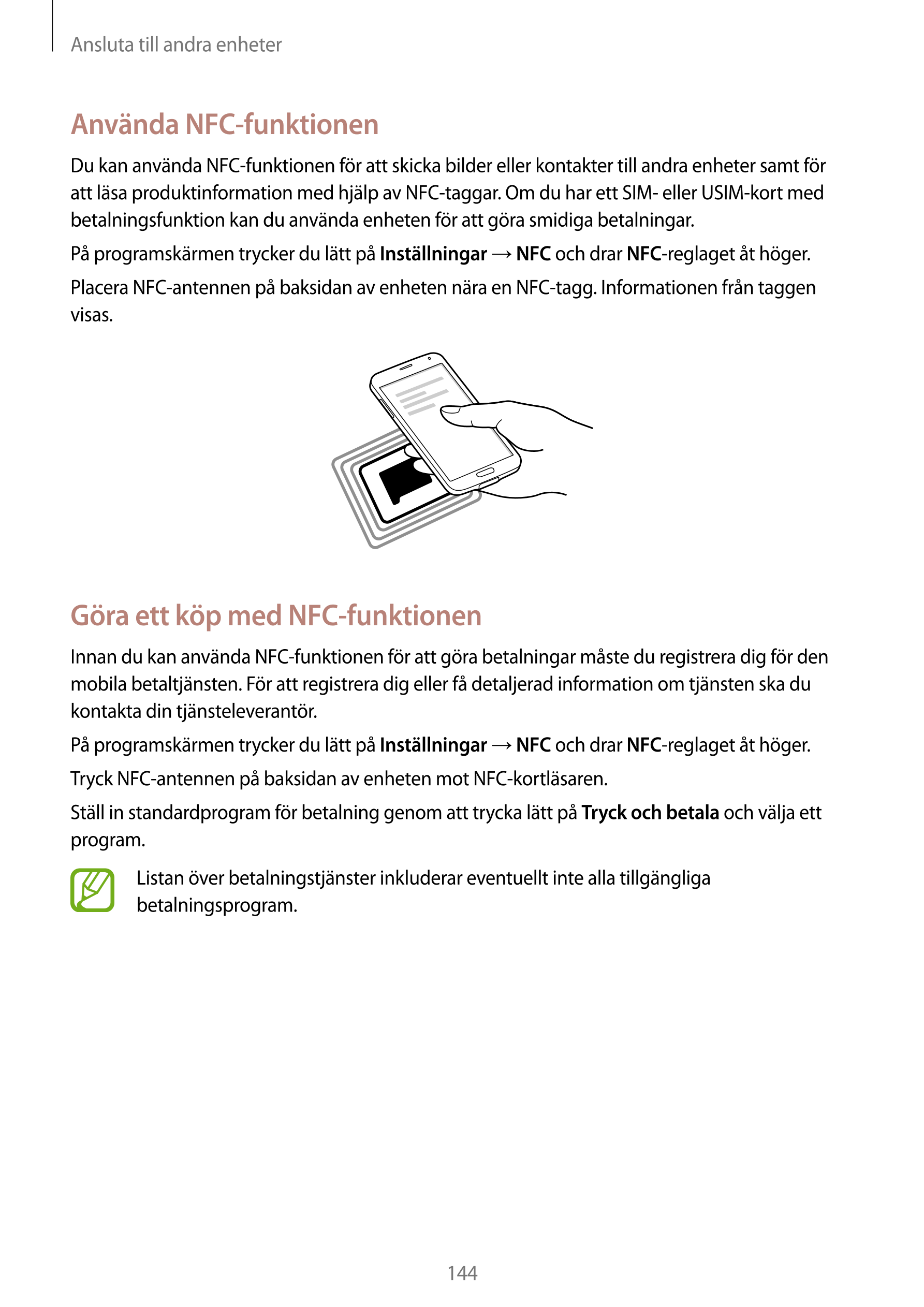 Ansluta till andra enheter
Använda NFC-funktionen
Du kan använda NFC-funktionen för att skicka bilder eller kontakter till andra