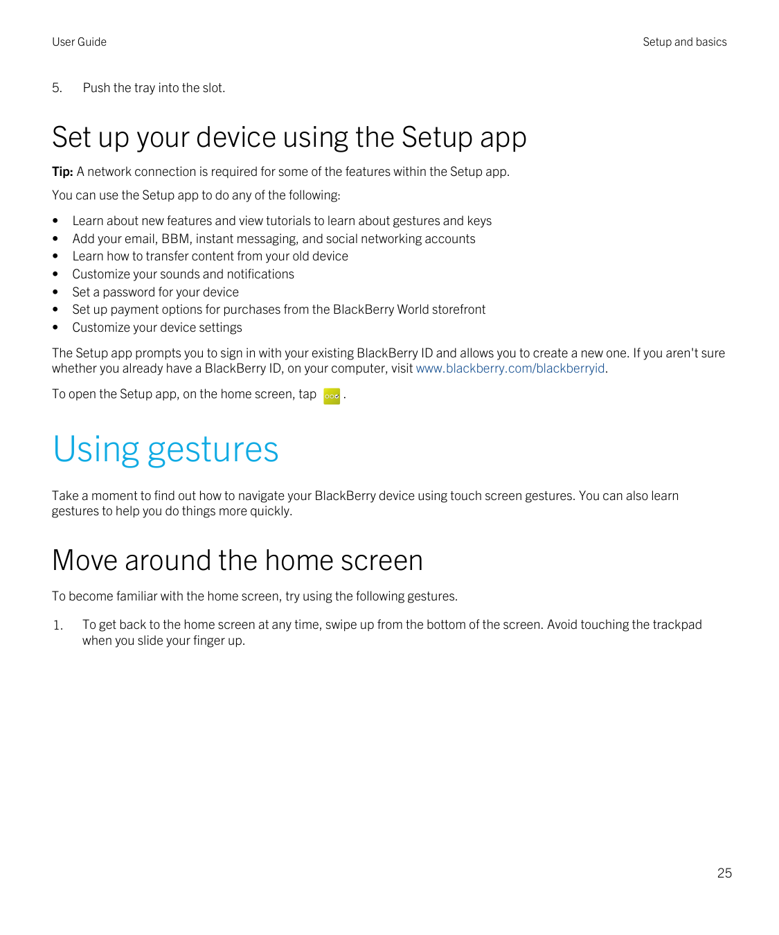 User Guide5.Setup and basicsPush the tray into the slot.Set up your device using the Setup appTip: A network connection is requi