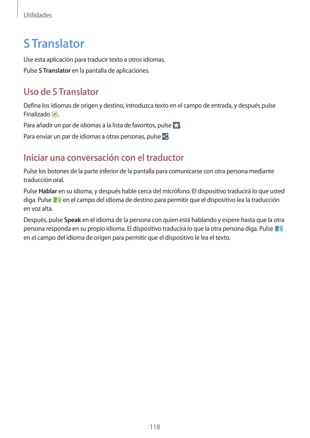 UtilidadesS TranslatorUse esta aplicación para traducir texto a otros idiomas.Pulse S Translator en la pantalla de aplicaciones.