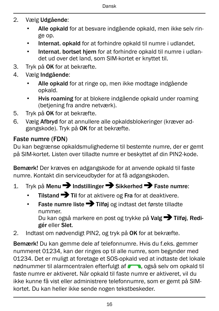 Dansk2.3.4.5.6.Vælg Udgående:• Alle opkald for at besvare indgående opkald, men ikke selv ringe op.• Internat. opkald for at for