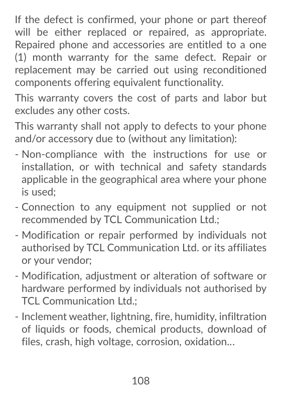 If the defect is confirmed, your phone or part thereofwill be either replaced or repaired, as appropriate.Repaired phone and acc