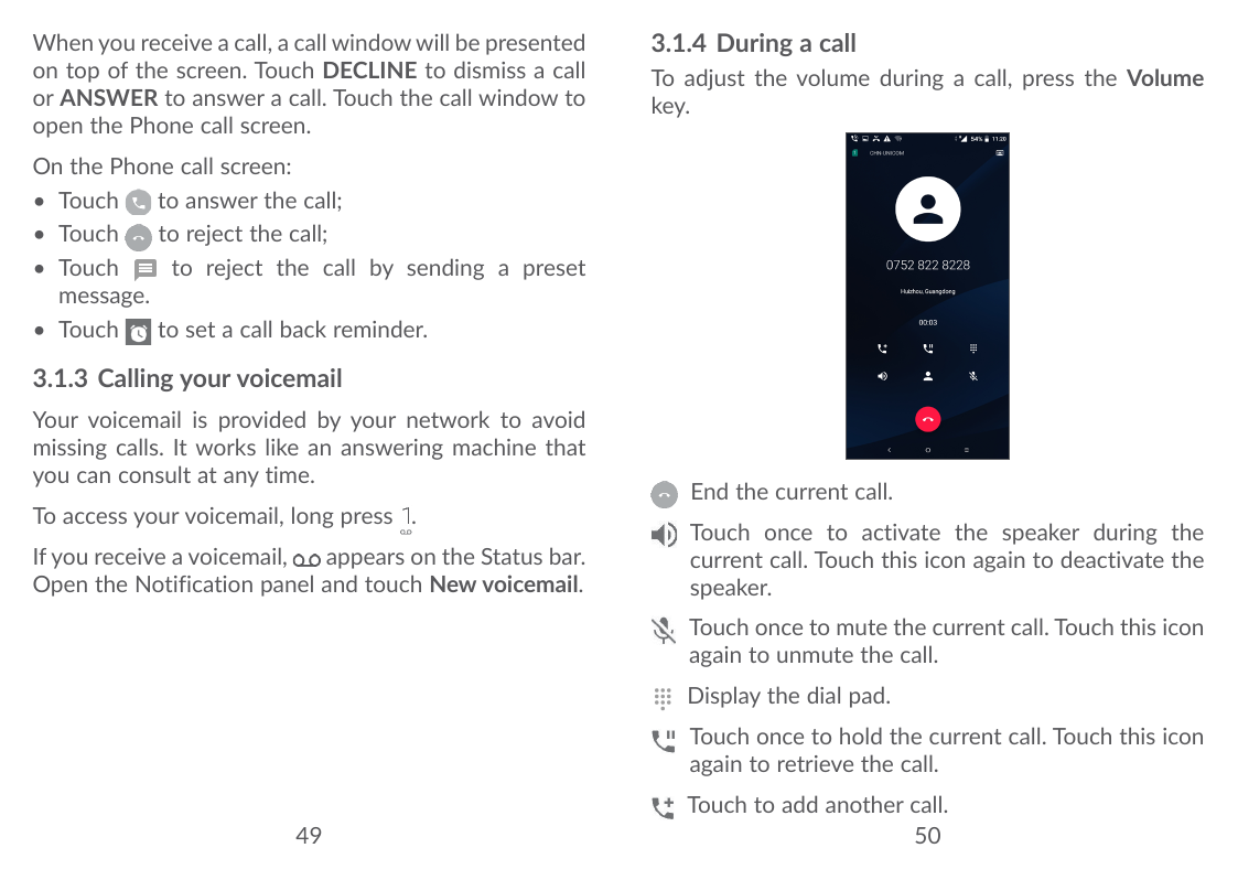 When you receive a call, a call window will be presentedon top of the screen. Touch DECLINE to dismiss a callor ANSWER to answer