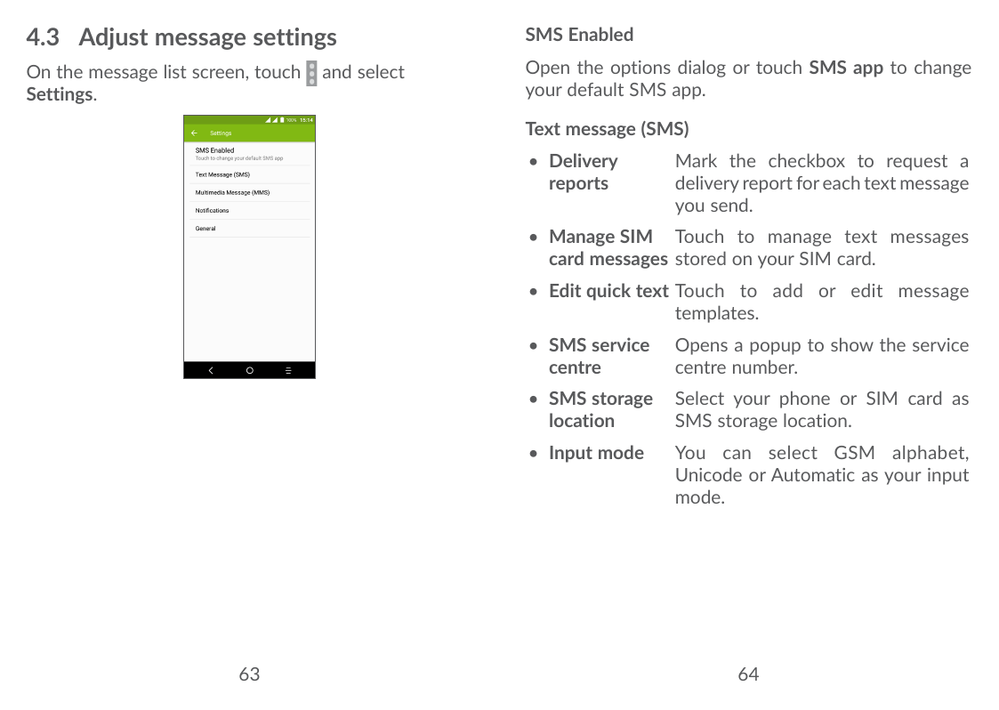 4.3 Adjust message settingsSMS EnabledOn the message list screen, touchSettings.Open the options dialog or touch SMS app to chan