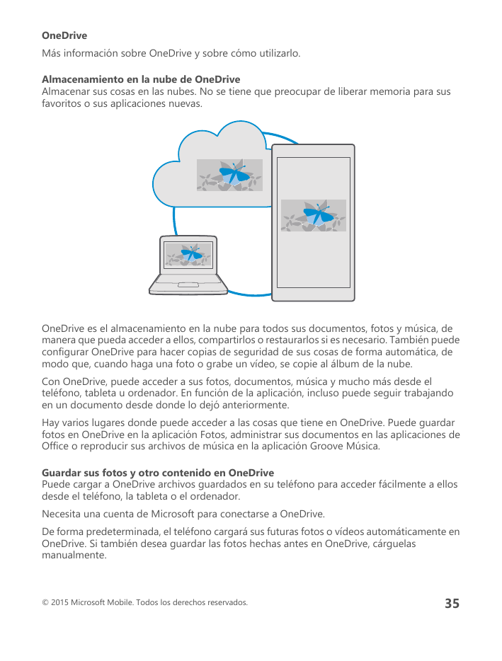 OneDriveMás información sobre OneDrive y sobre cómo utilizarlo.Almacenamiento en la nube de OneDriveAlmacenar sus cosas en las n