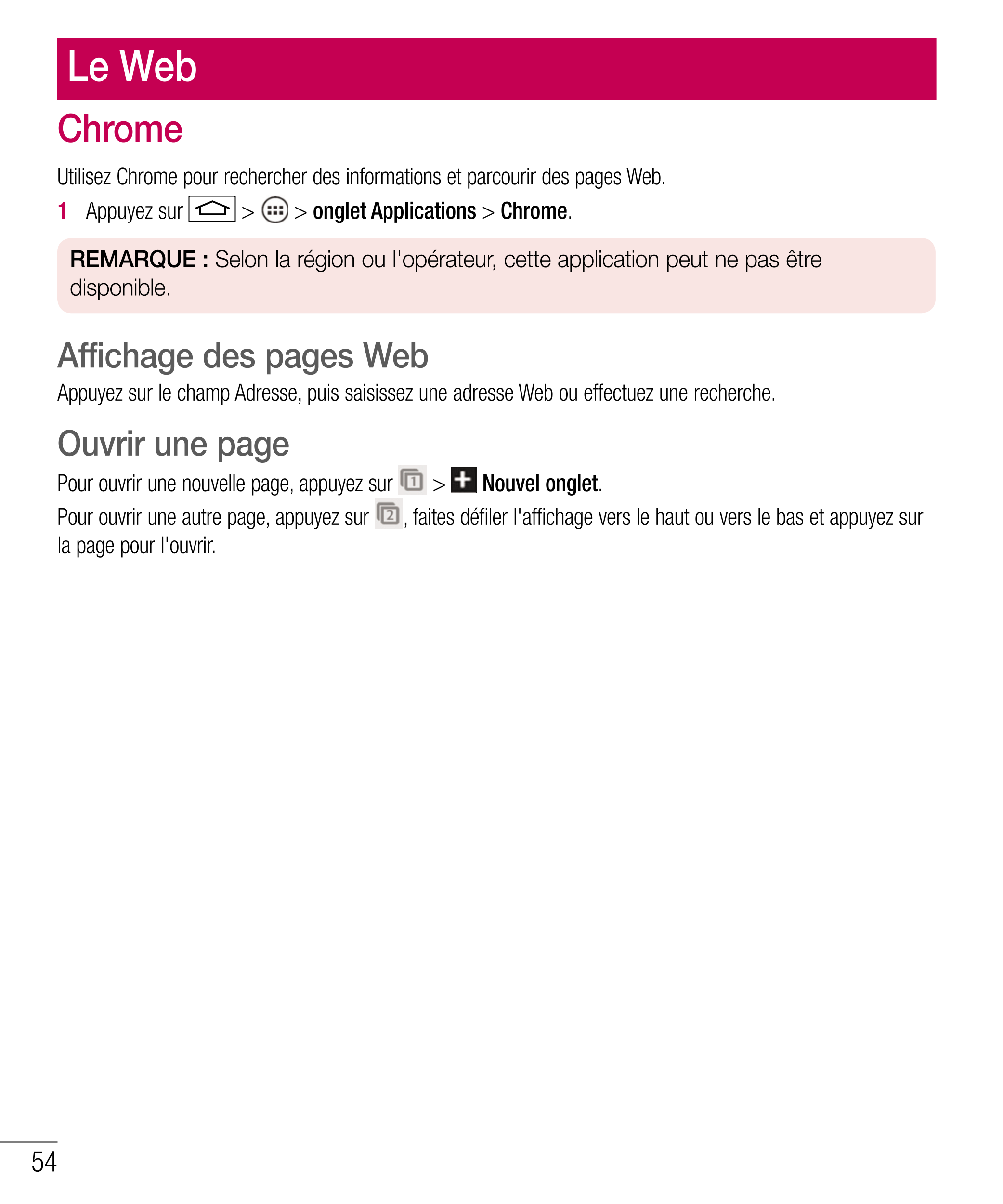 Le Web
Chrome
Utilisez Chrome pour rechercher des informations et parcourir des pages Web.
1   Appuyez sur   >   >  onglet Appli