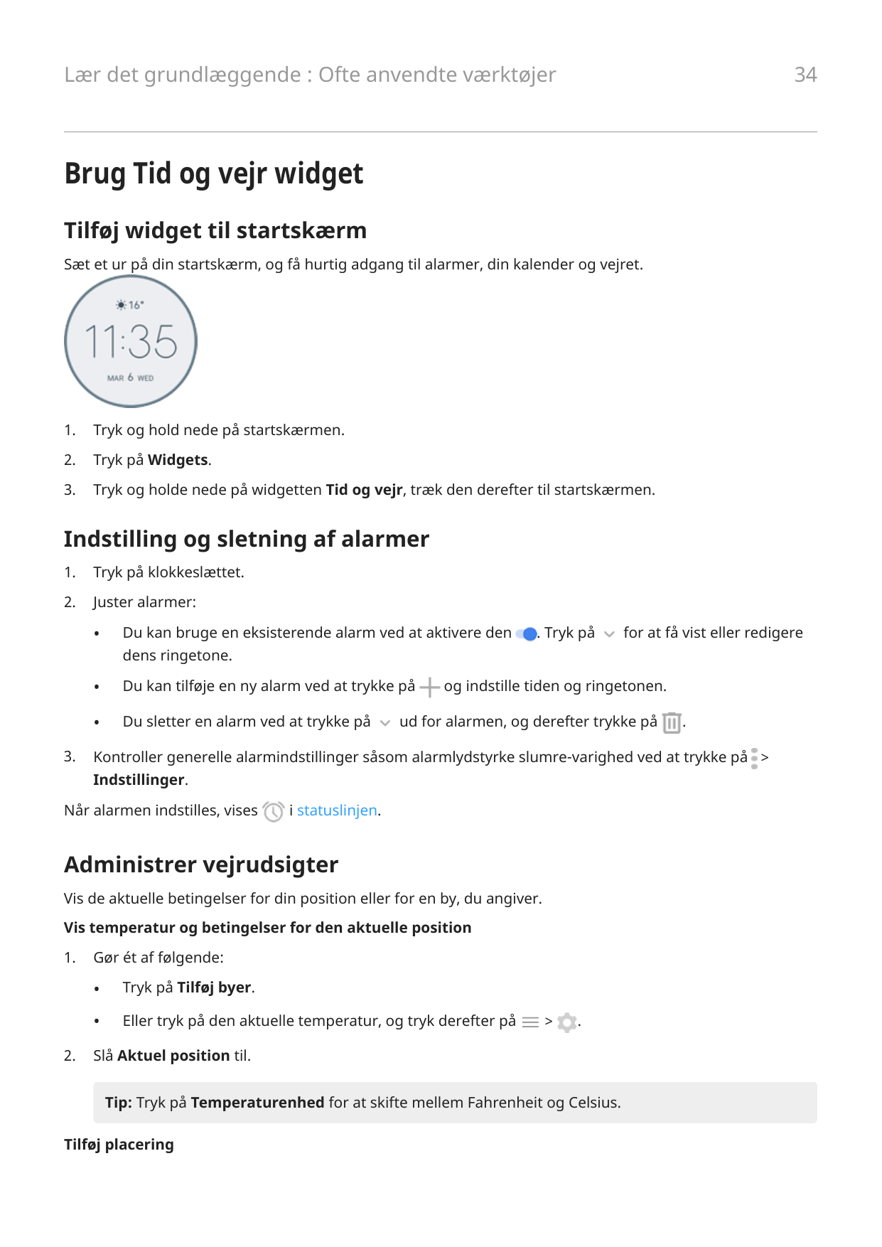 34Lær det grundlæggende : Ofte anvendte værktøjerBrug Tid og vejr widgetTilføj widget til startskærmSæt et ur på din startskærm,