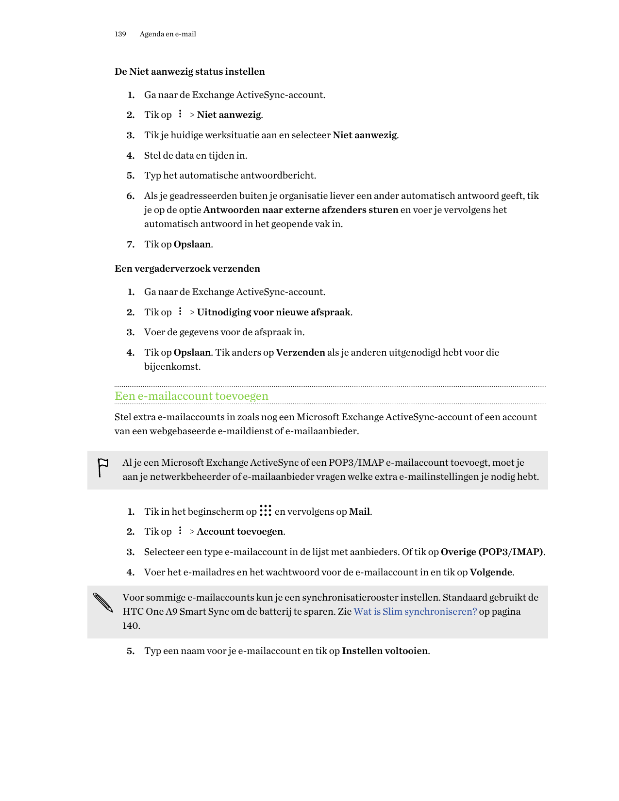 139Agenda en e-mailDe Niet aanwezig status instellen1. Ga naar de Exchange ActiveSync-account.2. Tik op> Niet aanwezig.3. Tik je