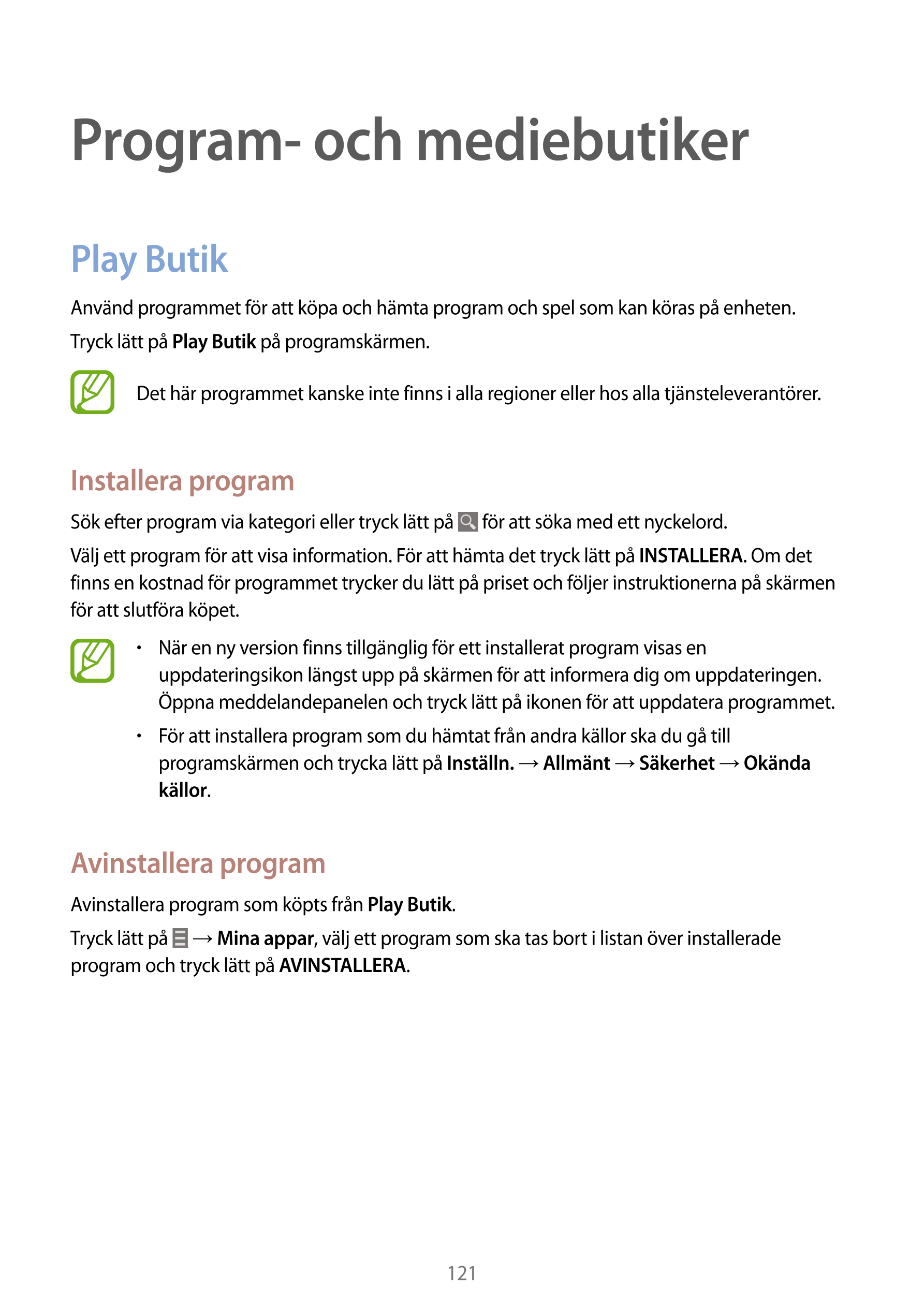 Program- och mediebutiker
Play Butik
Använd programmet för att köpa och hämta program och spel som kan köras på enheten.
Tryck l