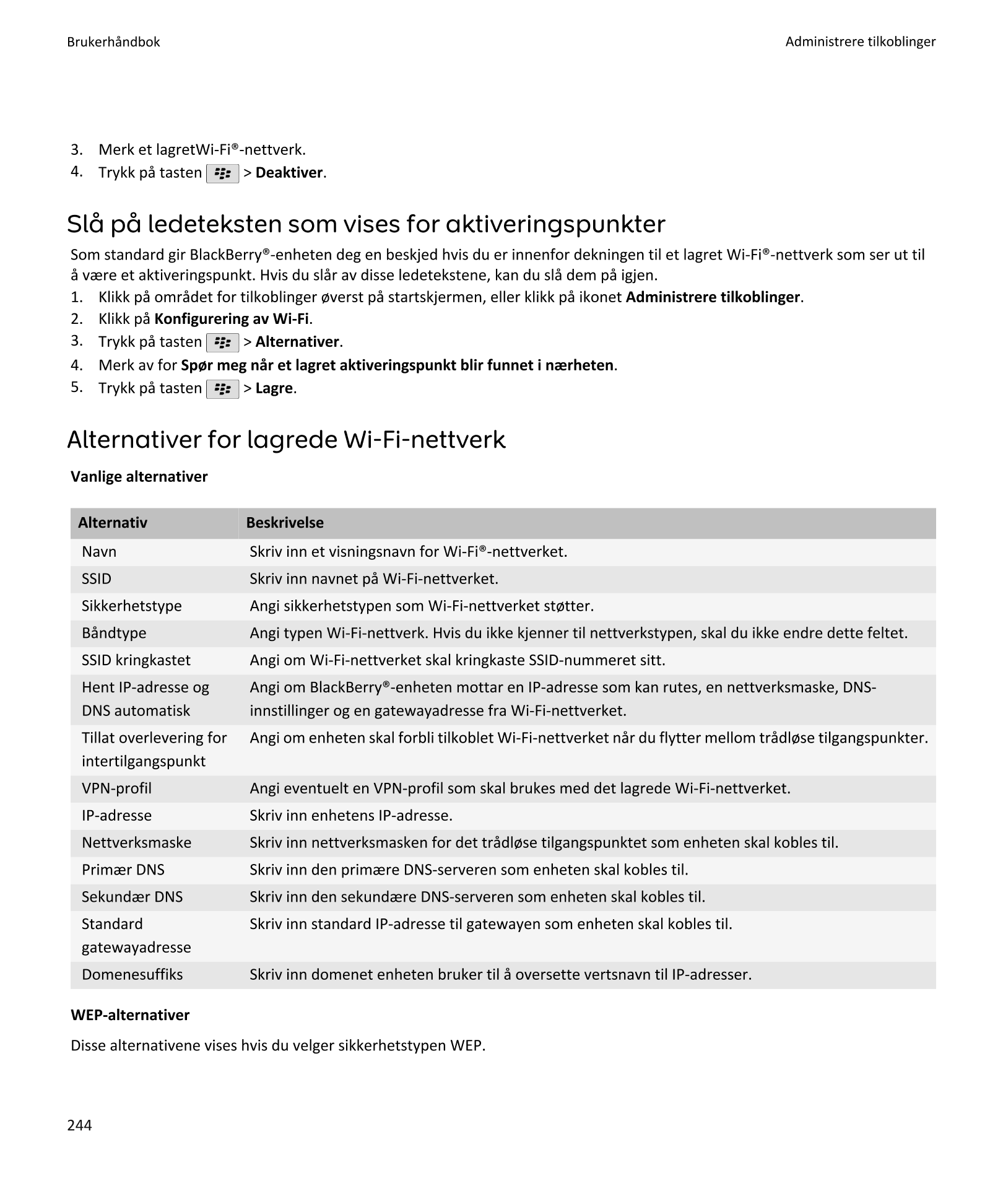 Brukerhåndbok Administrere tilkoblinger
3.    Merk et lagretWi-Fi®-nettverk.
4. Trykk på tasten   > Deaktiver.
Slå på ledetekste