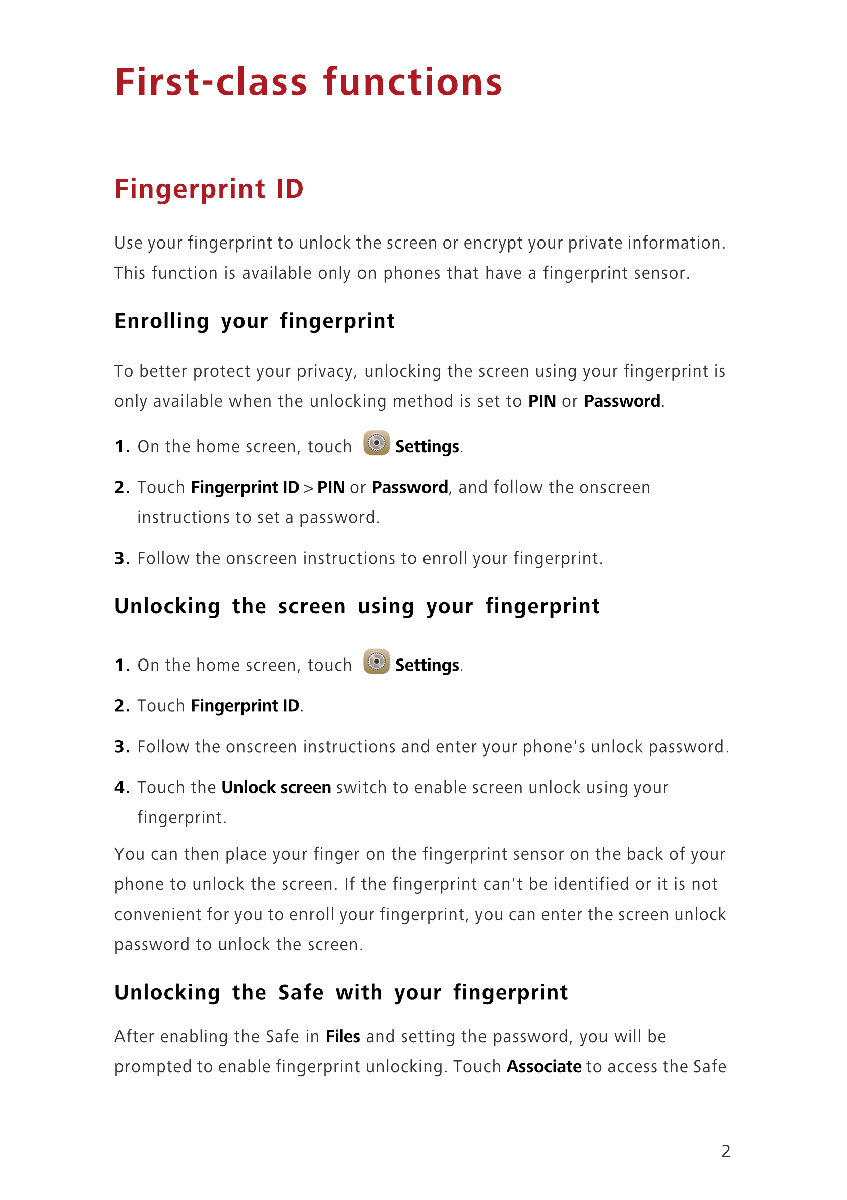 First-class functions
Fingerprint ID
Use your fingerprint to unlock the screen or encrypt your private information. 
This functi