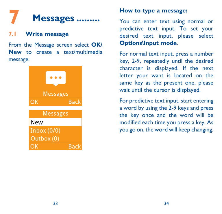 77.1Messages..........Write messageFrom the Message screen select OK\New to create a text/multimediamessage.How to type a messag