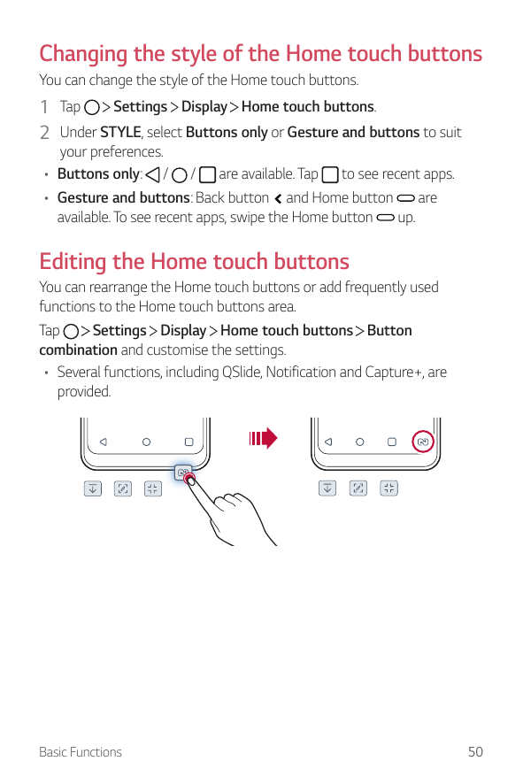 Changing the style of the Home touch buttonsYou can change the style of the Home touch buttons.Settings Display Home touch butto