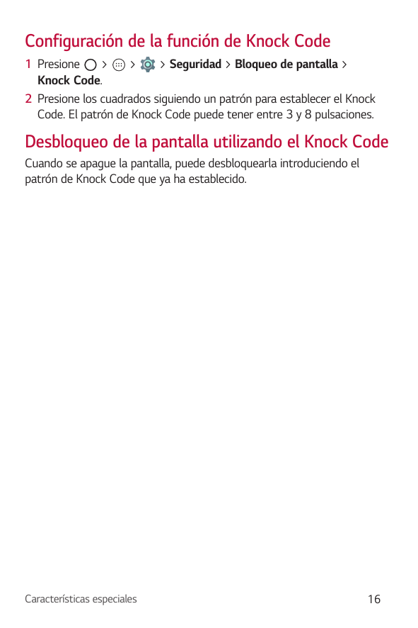 Configuración de la función de Knock Code1 Presione>>> Seguridad > Bloqueo de pantalla >Knock Code.2 Presione los cuadrados sigu