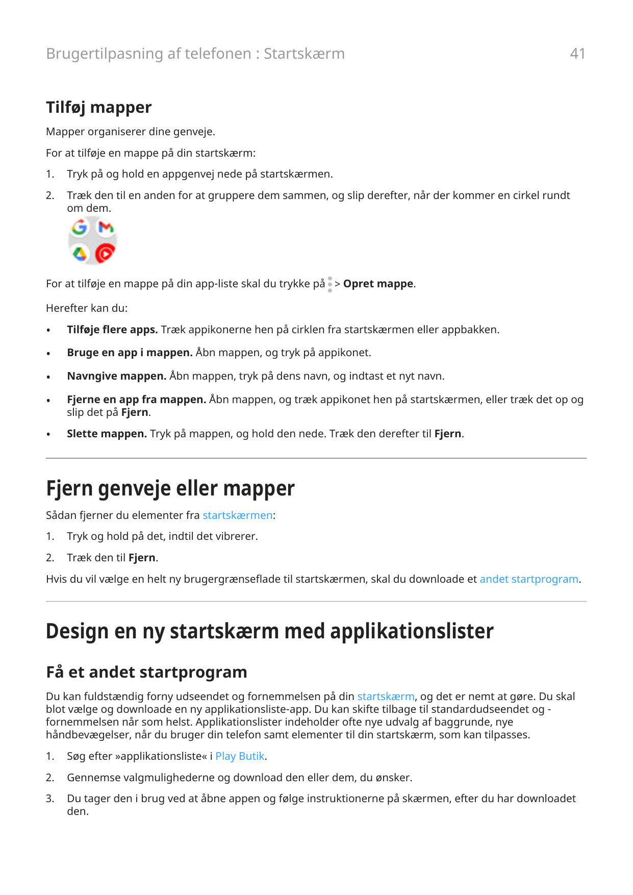 Brugertilpasning af telefonen : Startskærm41Tilføj mapperMapper organiserer dine genveje.For at tilføje en mappe på din startskæ