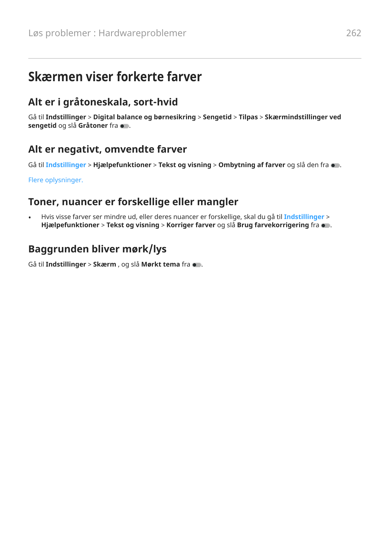 Løs problemer : Hardwareproblemer262Skærmen viser forkerte farverAlt er i gråtoneskala, sort-hvidGå til Indstillinger > Digital 