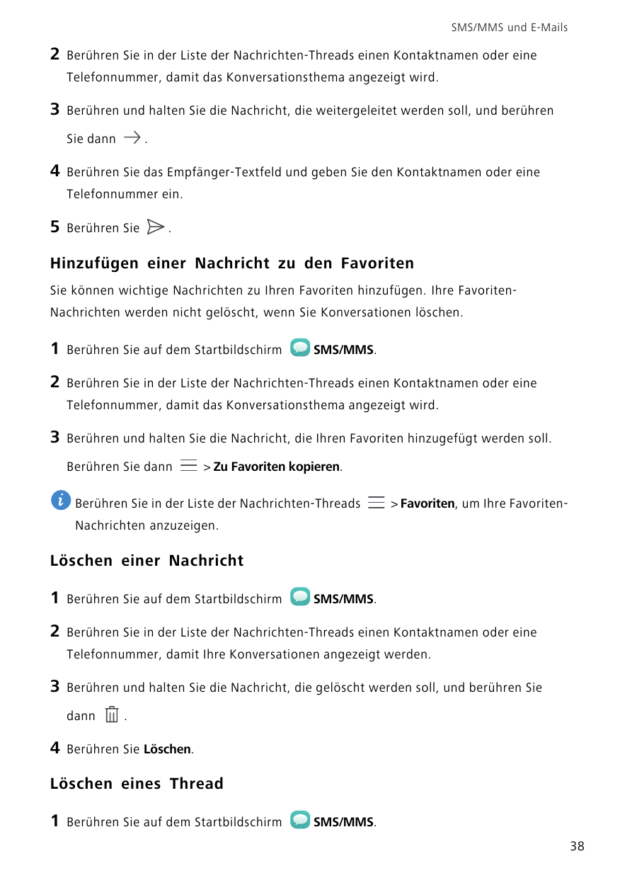 SMS/MMS und E-Mails2Berühren Sie in der Liste der Nachrichten-Threads einen Kontaktnamen oder eineTelefonnummer, damit das Konve