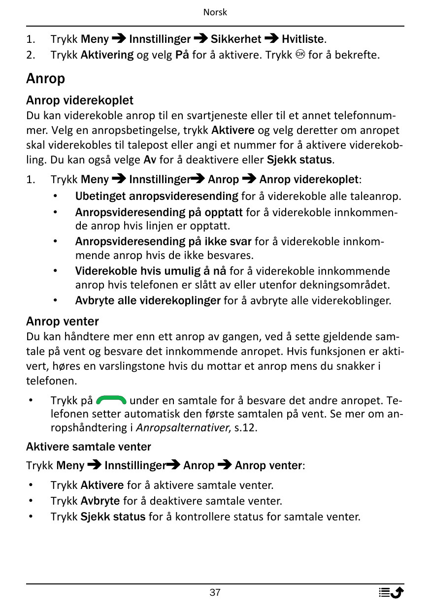 Norsk1.2.Trykk MenyInnstillingerSikkerhetHvitliste.Trykk Aktivering og velg På for å aktivere. Trykk for å bekrefte.AnropAnrop v