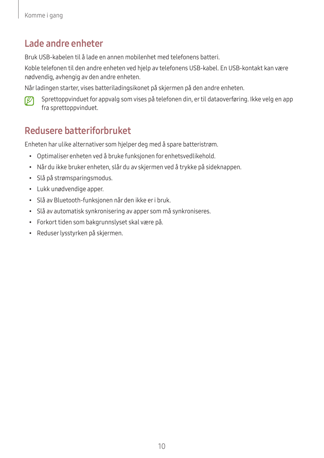 Komme i gangLade andre enheterBruk USB-kabelen til å lade en annen mobilenhet med telefonens batteri.Koble telefonen til den and