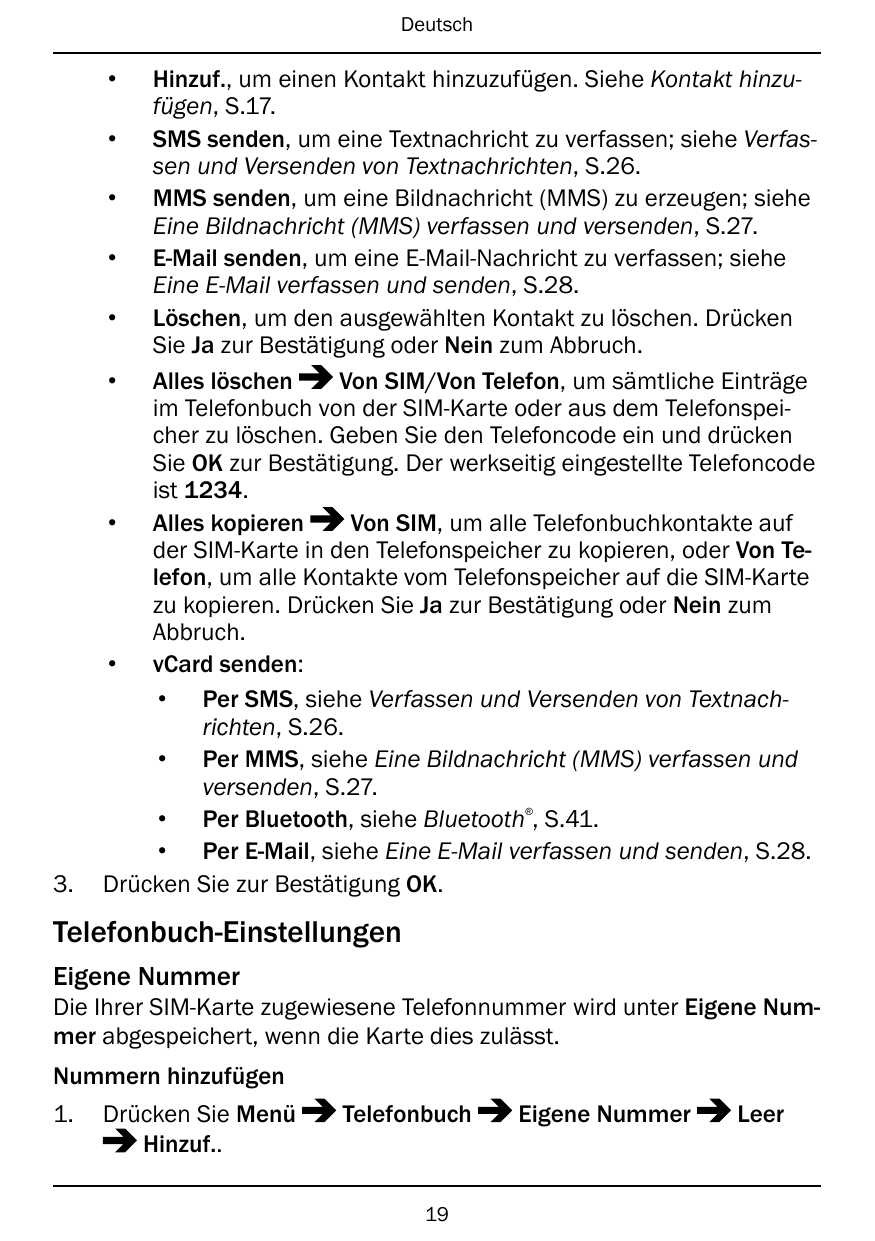 Deutsch•Hinzuf., um einen Kontakt hinzuzufügen. Siehe Kontakt hinzufügen, S.17.• SMS senden, um eine Textnachricht zu verfassen;