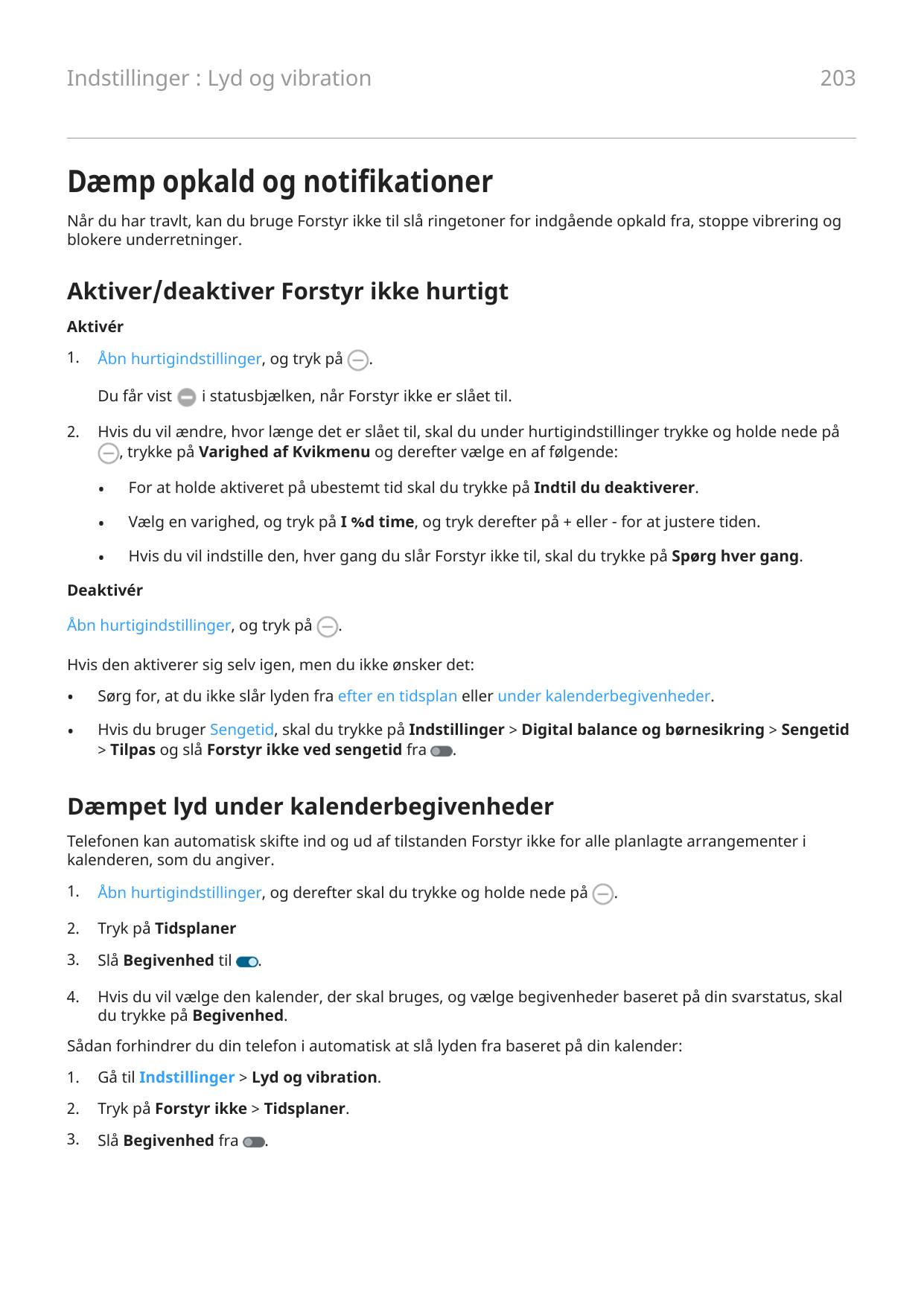 203Indstillinger : Lyd og vibrationDæmp opkald og notifikationerNår du har travlt, kan du bruge Forstyr ikke til slå ringetoner 