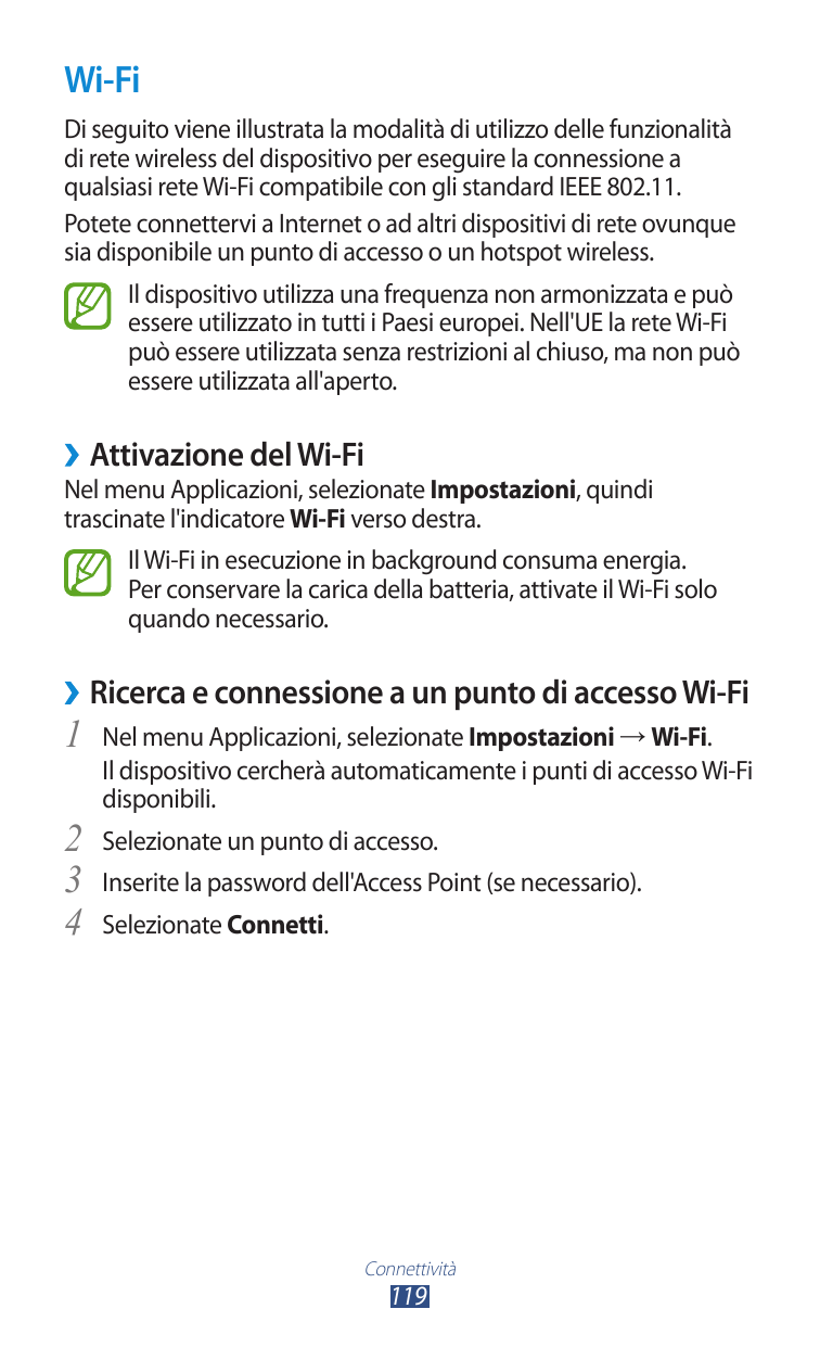 Wi-FiDi seguito viene illustrata la modalità di utilizzo delle funzionalitàdi rete wireless del dispositivo per eseguire la conn