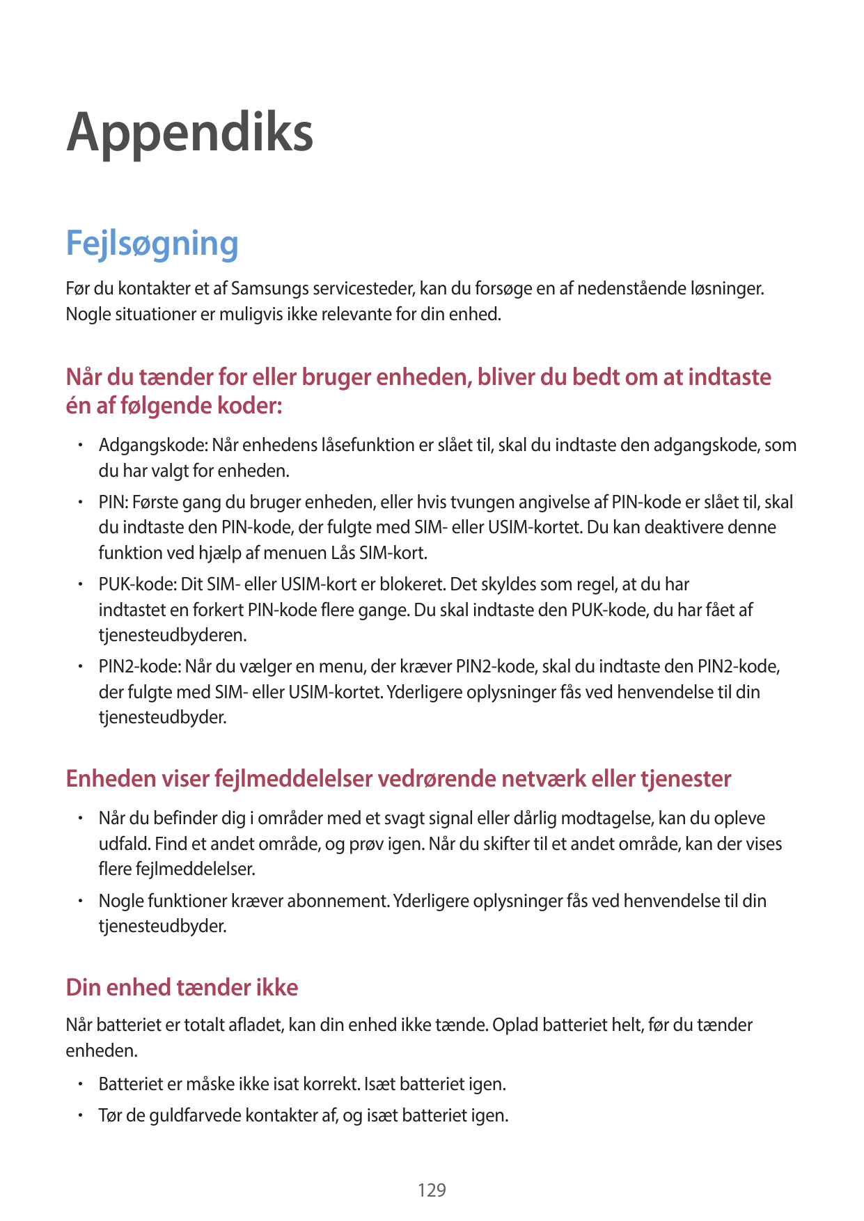 AppendiksFejlsøgningFør du kontakter et af Samsungs servicesteder, kan du forsøge en af nedenstående løsninger.Nogle situationer