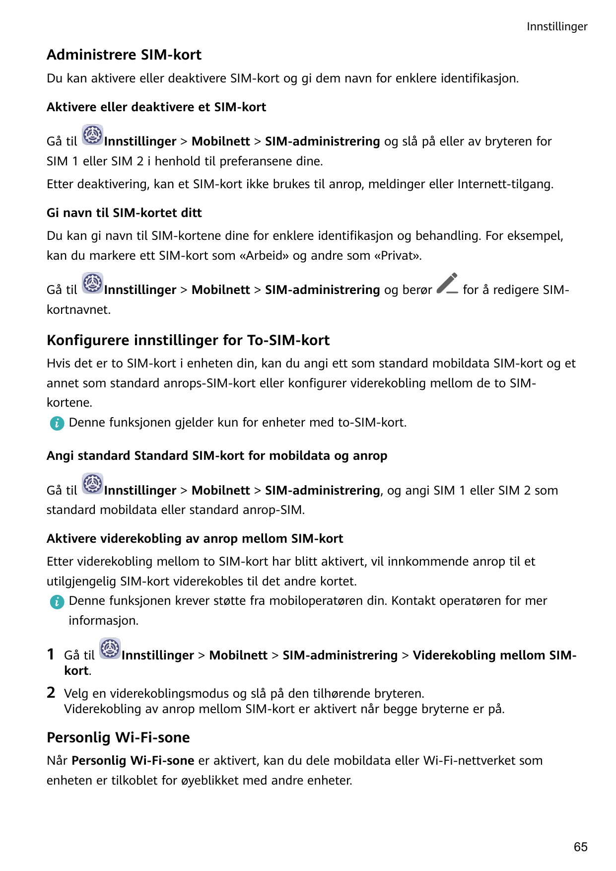 InnstillingerAdministrere SIM-kortDu kan aktivere eller deaktivere SIM-kort og gi dem navn for enklere identifikasjon.Aktivere e