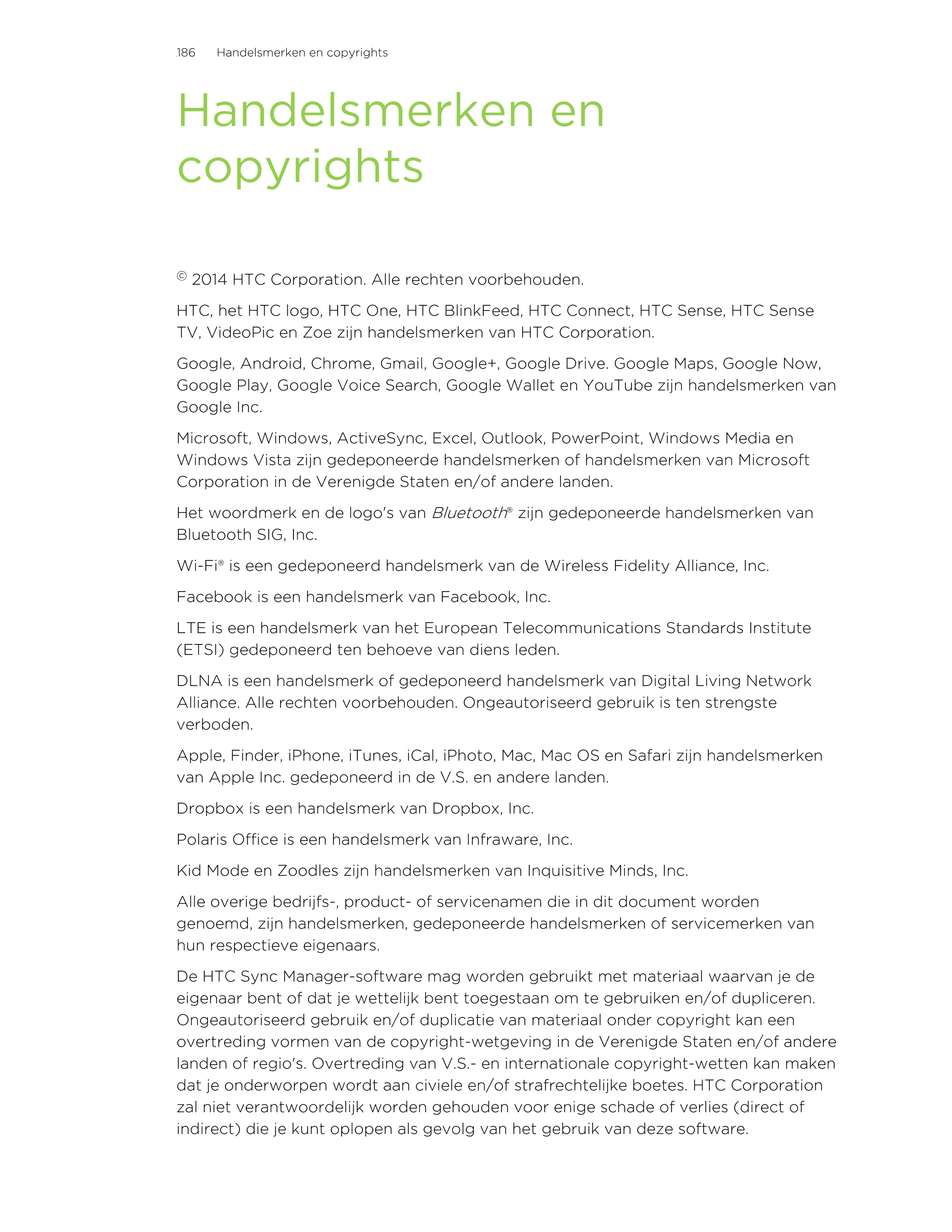 186      Handelsmerken en copyrights
Handelsmerken en
copyrights
© 2014 HTC Corporation. Alle rechten voorbehouden.
HTC, het HTC