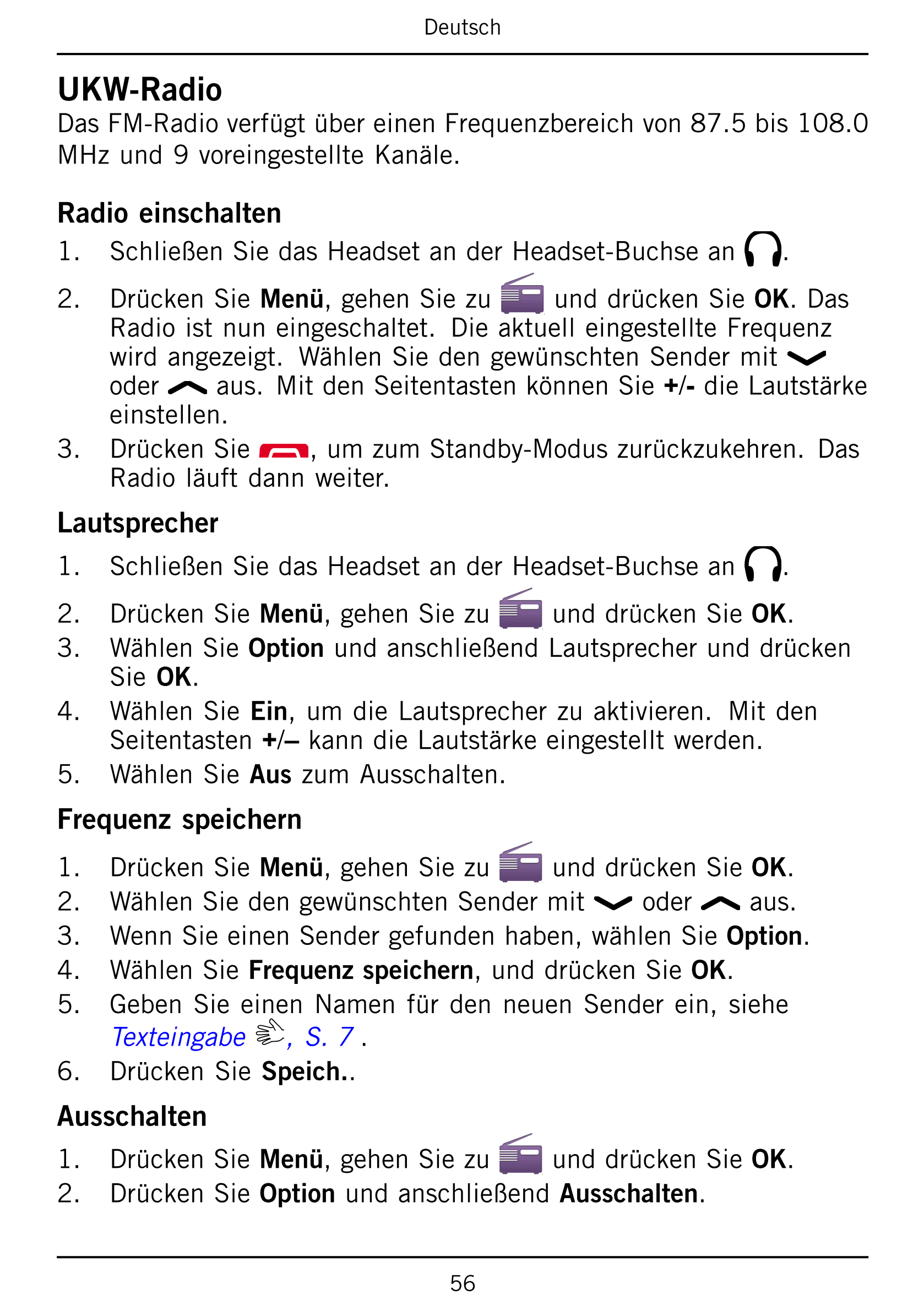 Deutsch
UKW-Radio
Das FM-Radio verfügt über einen Frequenzbereich von 87.5 bis 108.0
MHz und 9 voreingestellte Kanäle.
Radio ein