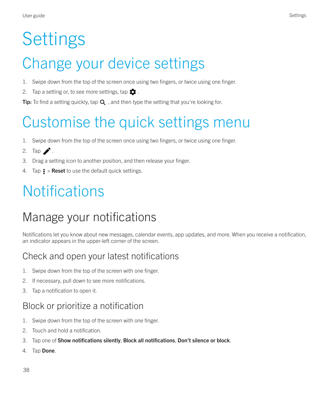 SettingsUser guideSettingsChange your device settings1.  Swipe down from the top of the screen once using two fingers, or twice 