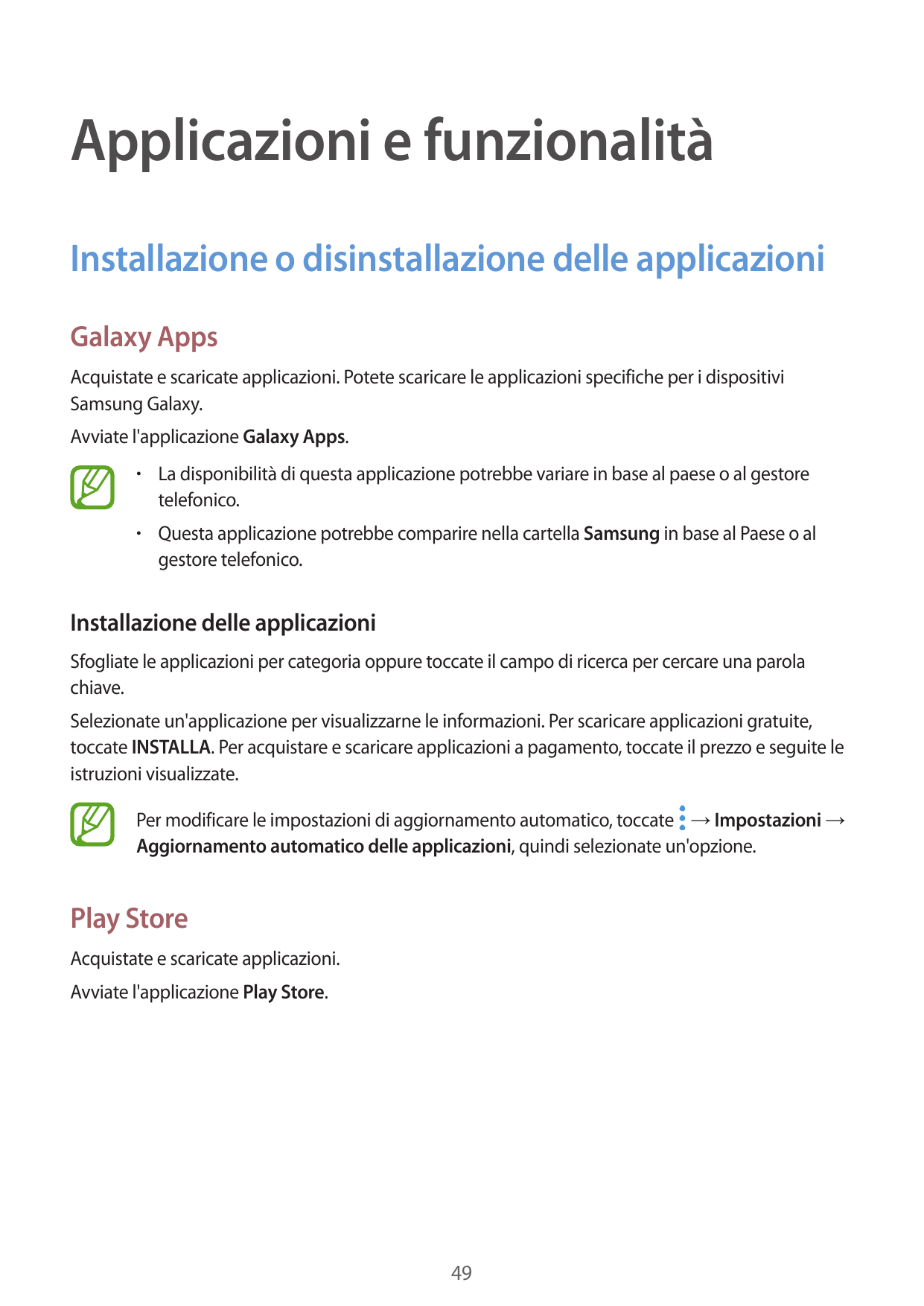 Applicazioni e funzionalitàInstallazione o disinstallazione delle applicazioniGalaxy AppsAcquistate e scaricate applicazioni. Po