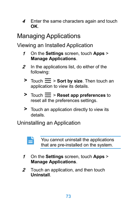 4Enter the same characters again and touchOK.Managing ApplicationsViewing an Installed Application1On the Settings screen, touch