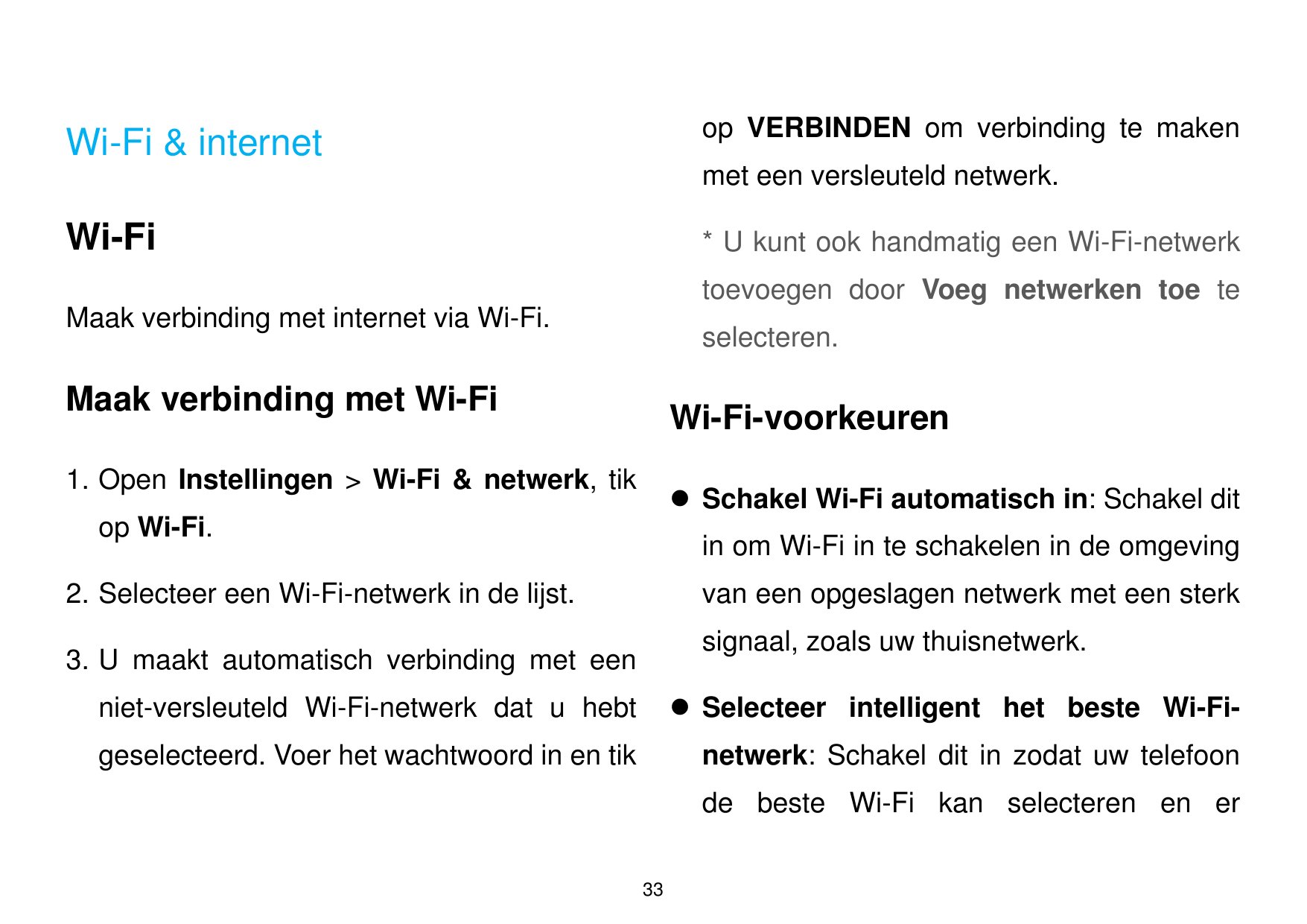 op VERBINDEN om verbinding te makenWi-Fi & internetmet een versleuteld netwerk.Wi-Fi* U kunt ook handmatig een Wi-Fi-netwerktoev