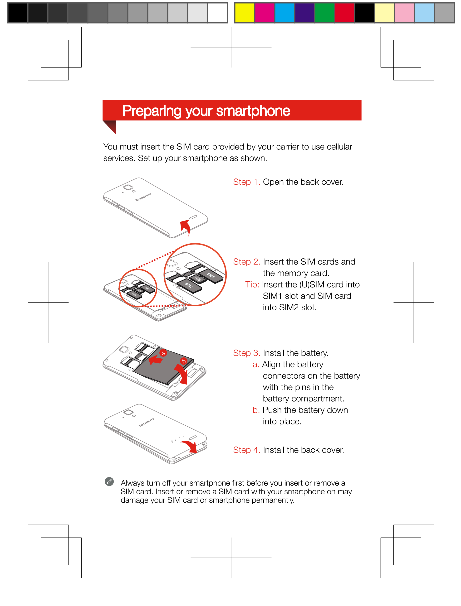 Preparing your smartphone
You must insert the SIM card provided by your carrier to use cellular
services. Set up your smartphone