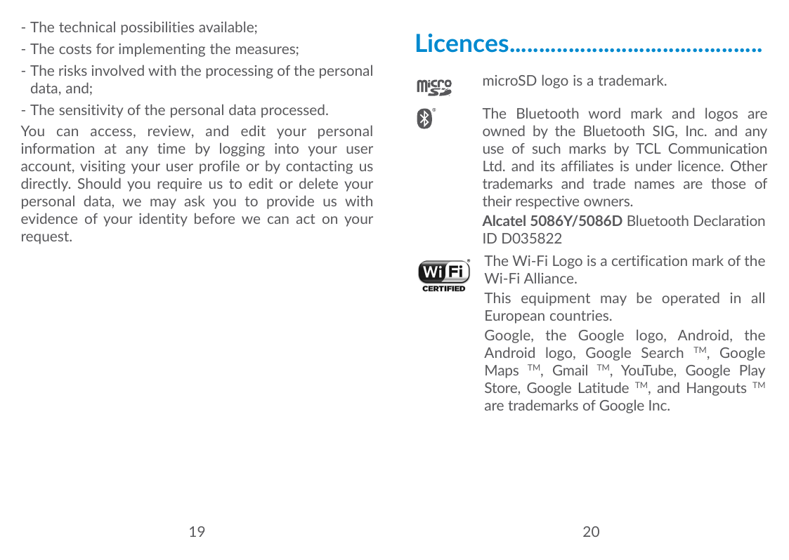 - The technical possibilities available;- The costs for implementing the measures;- The risks involved with the processing of th