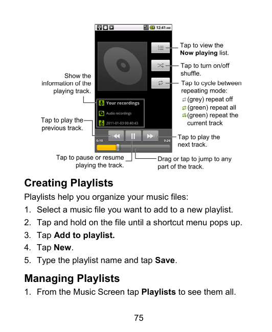 Creating PlaylistsPlaylists help you organize your music files:1. Select a music file you want to add to a new playlist.2. Tap a
