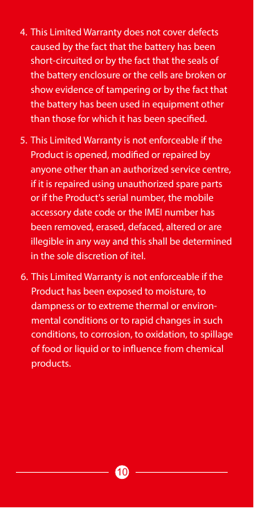 4. This Limited Warranty does not cover defectscaused by the fact that the battery has beenshort-circuited or by the fact that t