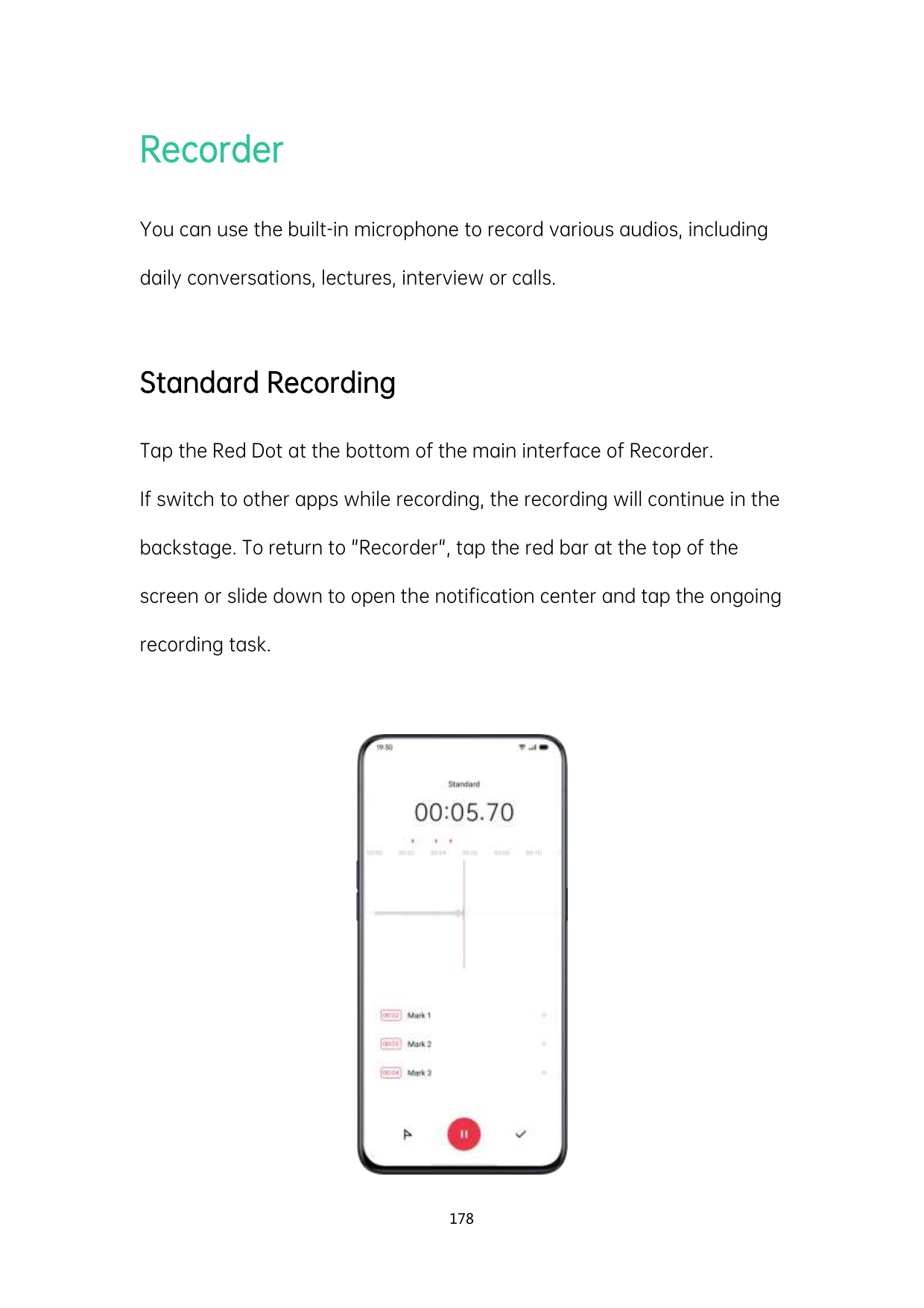 RecorderYou can use the built-in microphone to record various audios, includingdaily conversations, lectures, interview or calls