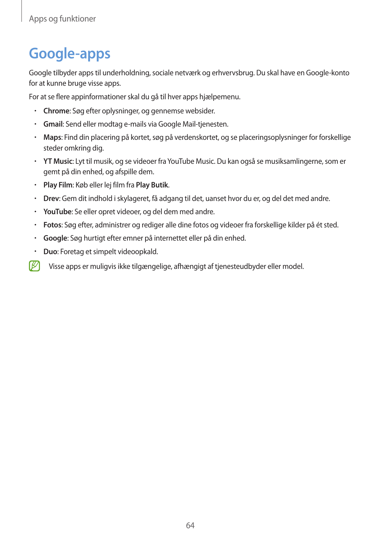Apps og funktionerGoogle-appsGoogle tilbyder apps til underholdning, sociale netværk og erhvervsbrug. Du skal have en Google-kon
