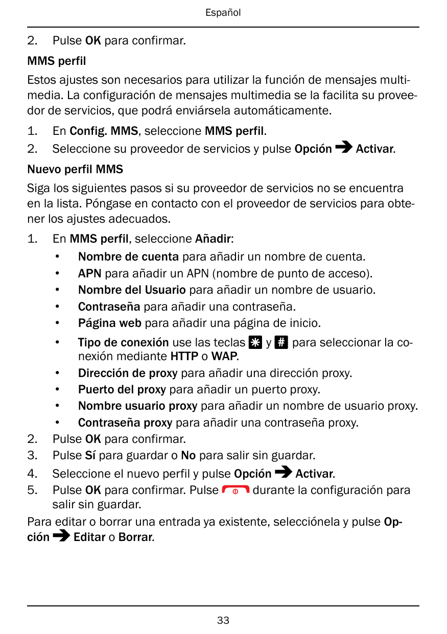 Español2.Pulse OK para confirmar.MMS perfilEstos ajustes son necesarios para utilizar la función de mensajes multimedia. La conf