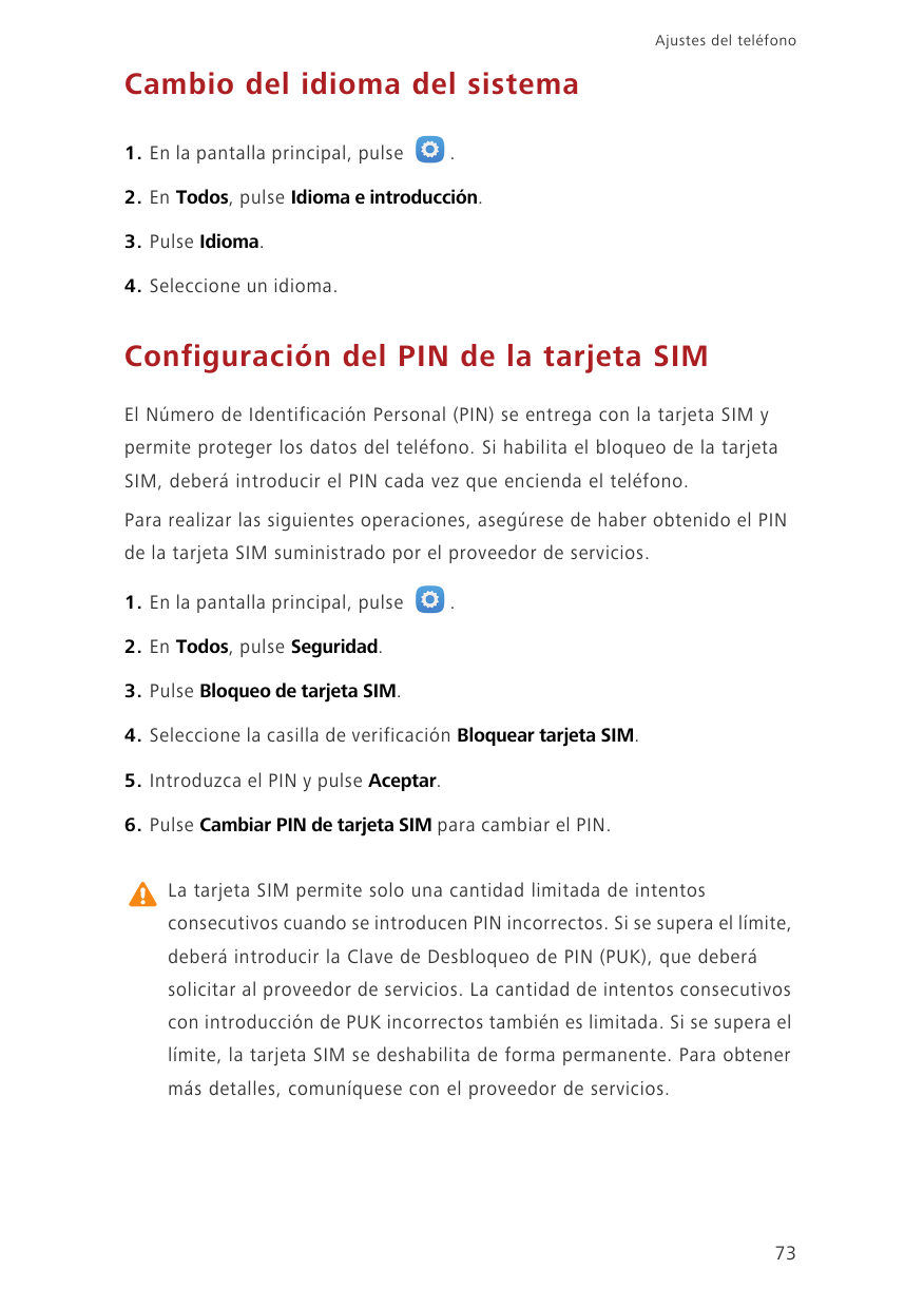 Ajustes del teléfonoCambio del idioma del sistema1. En la pantalla principal, pulse.2. En Todos, pulse Idioma e introducción.3. 