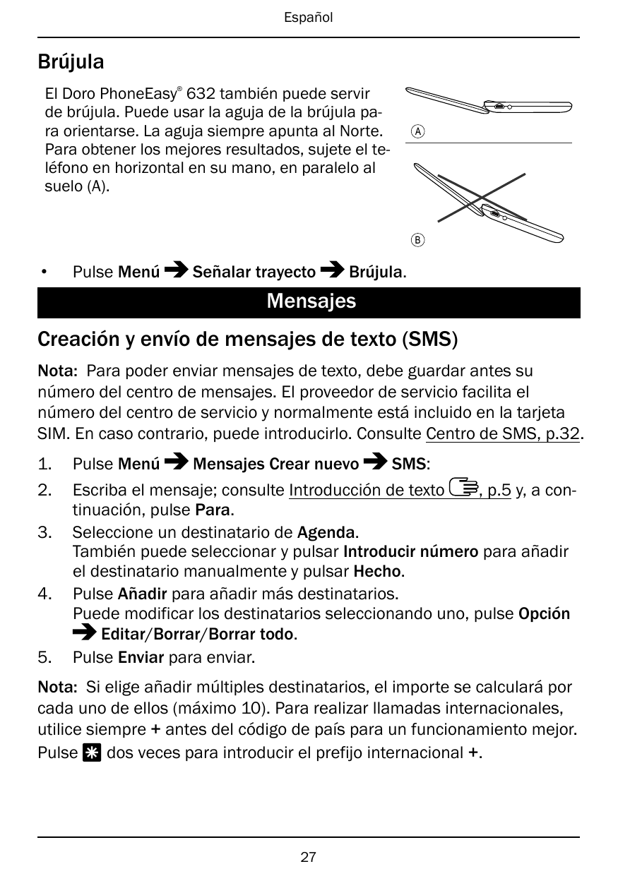 EspañolBrújula®El Doro PhoneEasy 632 también puede servirde brújula. Puede usar la aguja de la brújula para orientarse. La aguja
