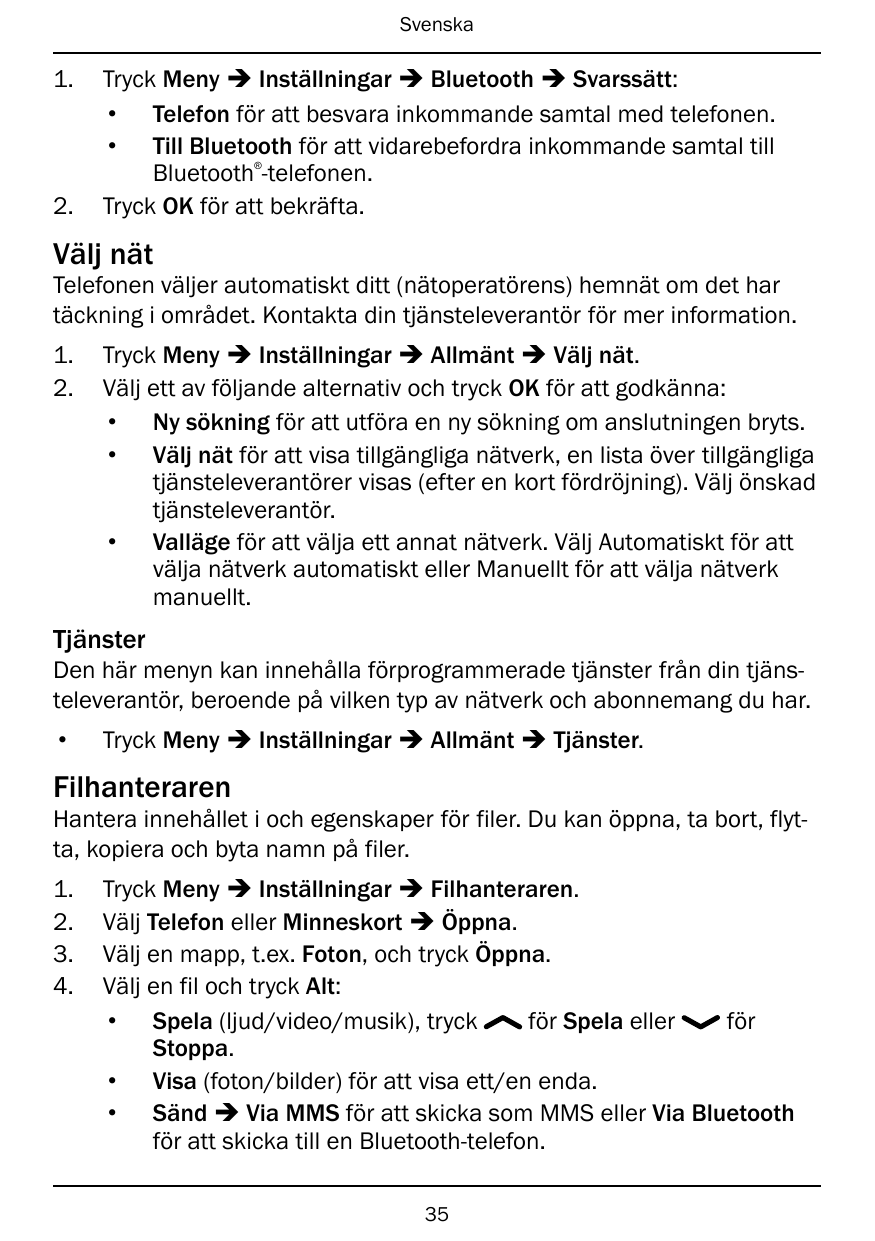 Svenska1.Tryck Meny � Inställningar � Bluetooth � Svarssätt:• Telefon för att besvara inkommande samtal med telefonen.• Till Blu