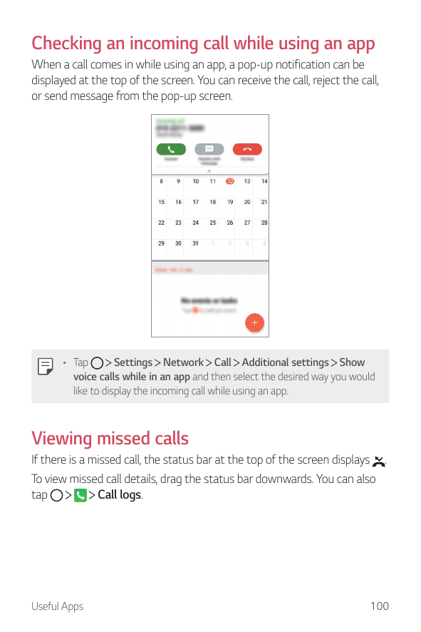 Checking an incoming call while using an appWhen a call comes in while using an app, a pop-up notification can bedisplayed at th
