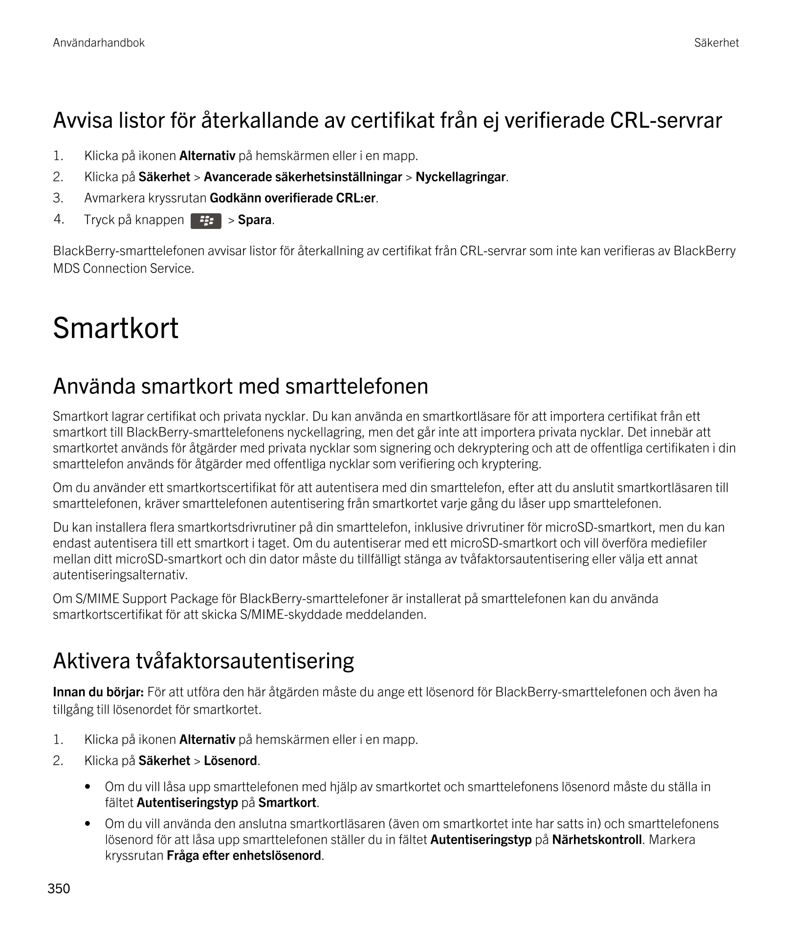 Användarhandbok Säkerhet
Avvisa listor för återkallande av certifikat från ej verifierade CRL-servrar
1. Klicka på ikonen  Alter