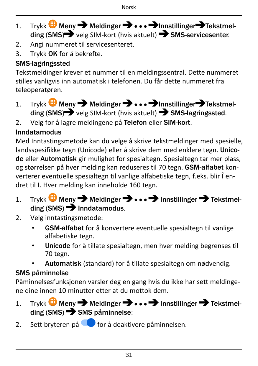 Norsk1.TrykkMenyMeldingerInnstillinger Tekstmelding (SMS)velg SIM-kort (hvis aktuelt)SMS-servicesenter.2. Angi nummeret til serv