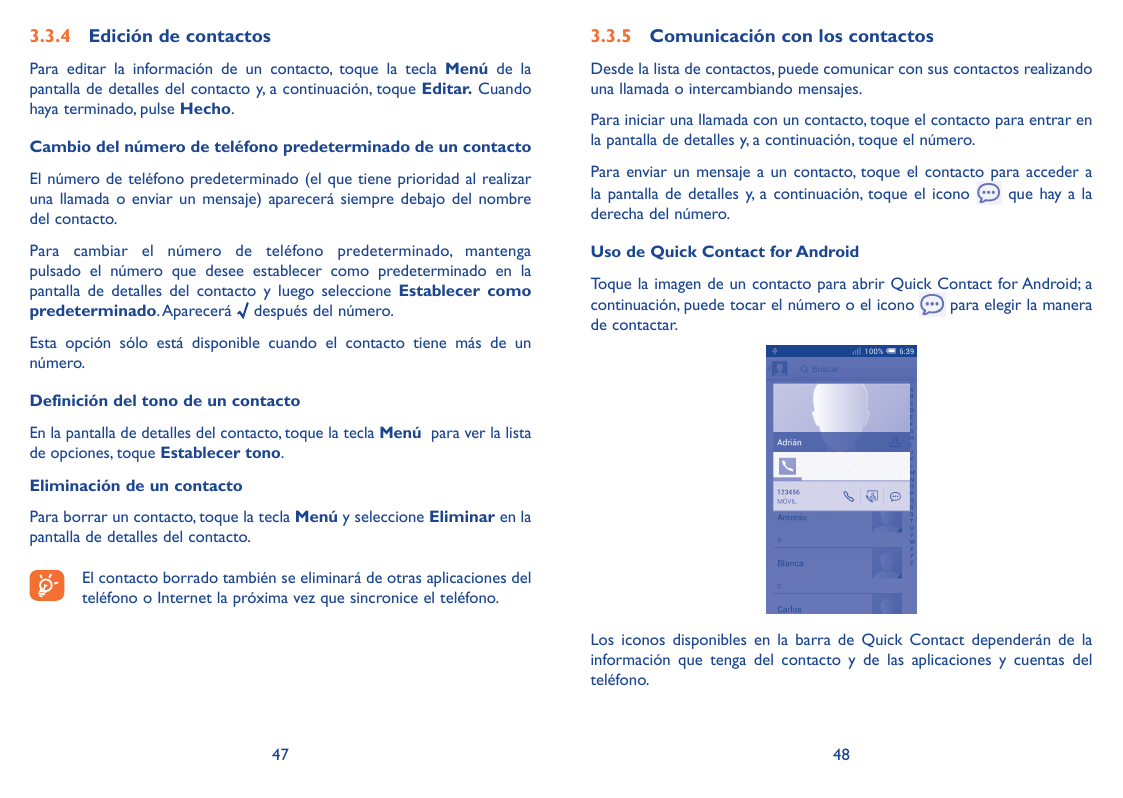 3.3.4 Edición de contactos3.3.5 Comunicación con los contactosPara editar la información de un contacto, toque la tecla Menú de 