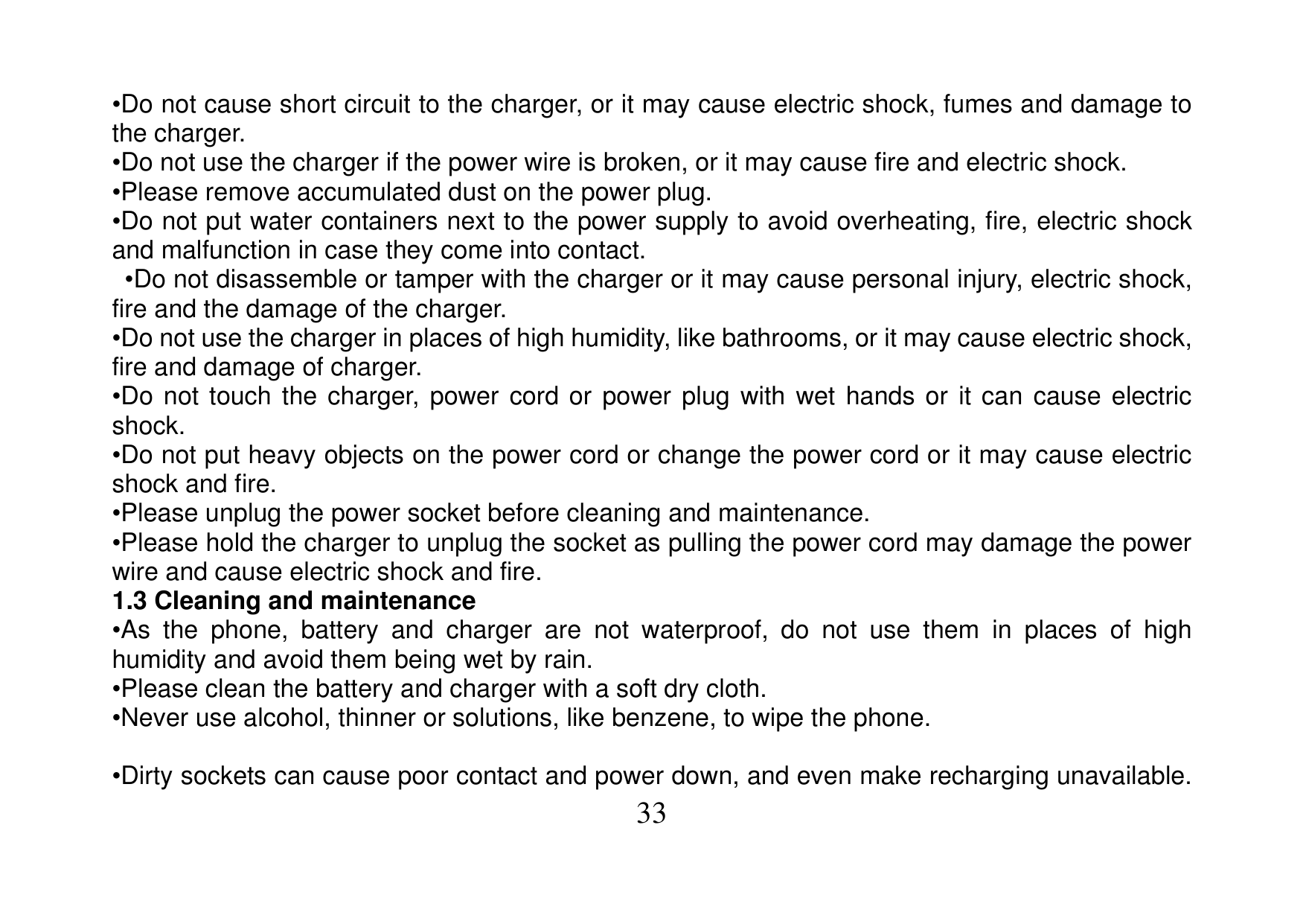 •Do not cause short circuit to the charger, or it may cause electric shock, fumes and damage tothe charger.•Do not use the charg